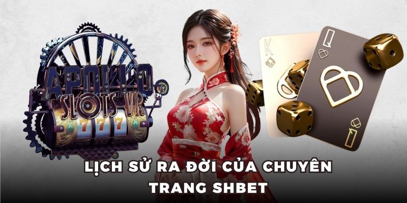 Lịch sử ra đời của trang chủ giải trí online SHBET